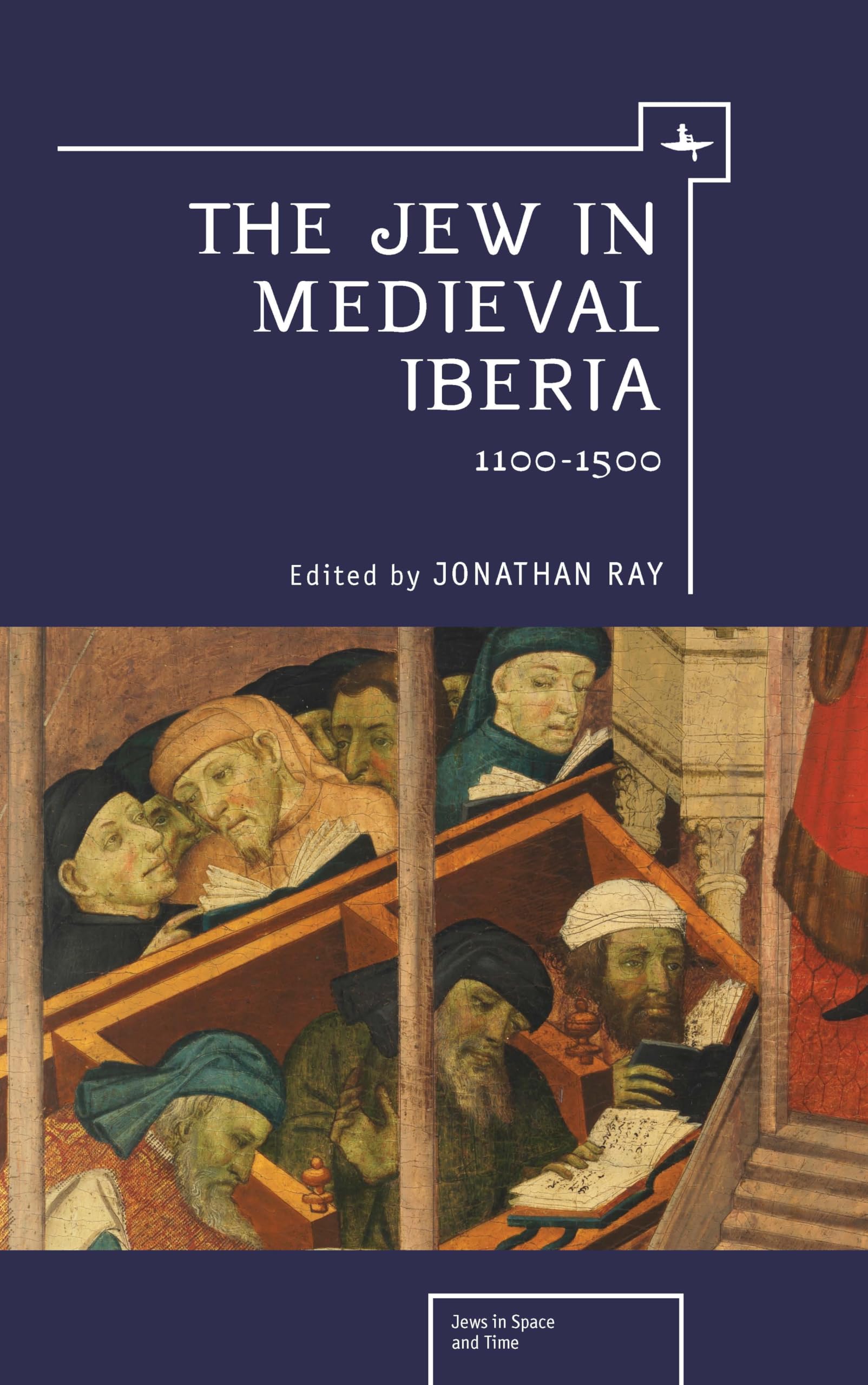 The Jew in Medieval Iberia: 1100-1500 (Jews in Space and Time)