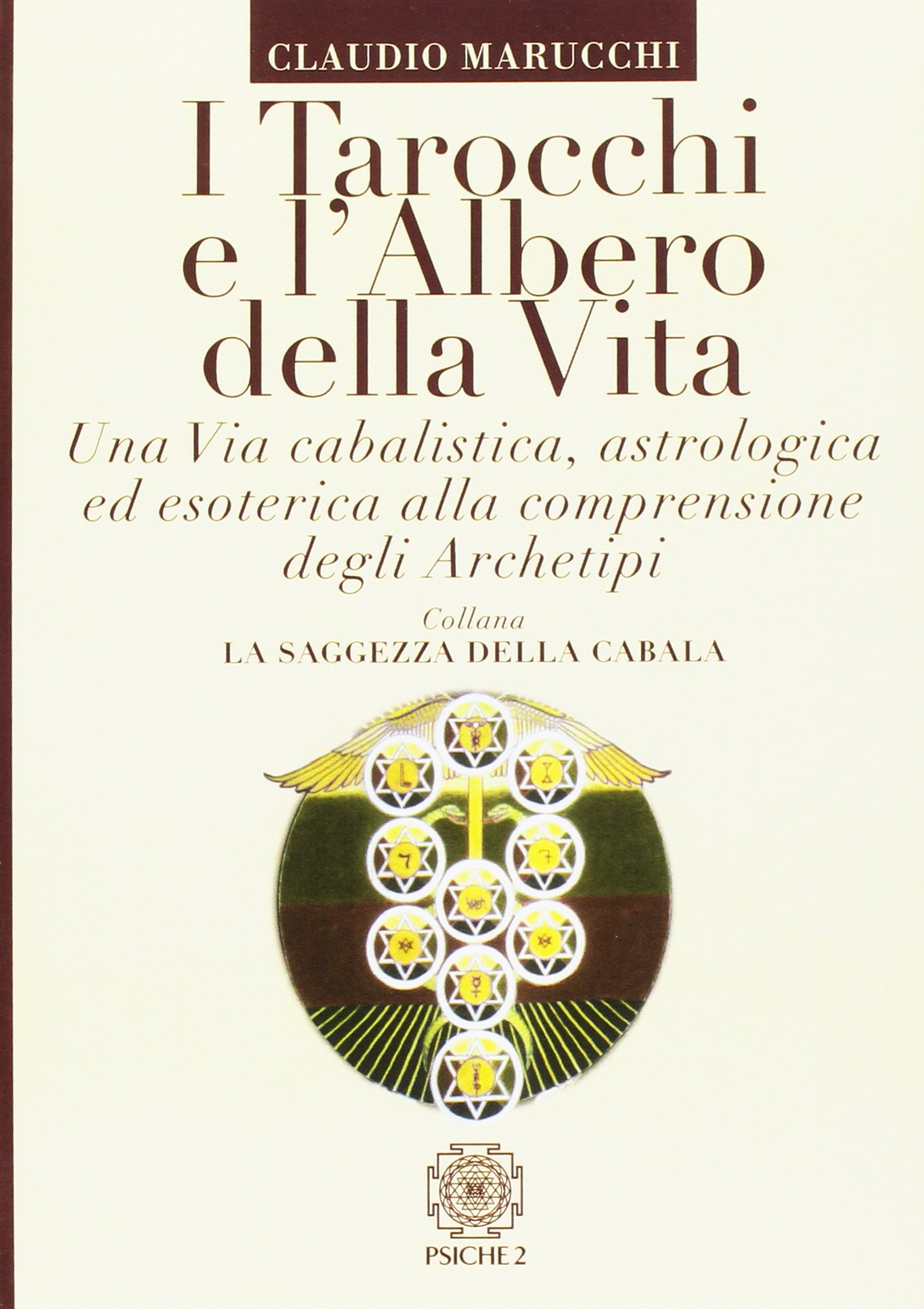 I tarocchi e l'albero della vita. Una via cabalistica, astrologica ed esoterica alla comprensione degli archetipi