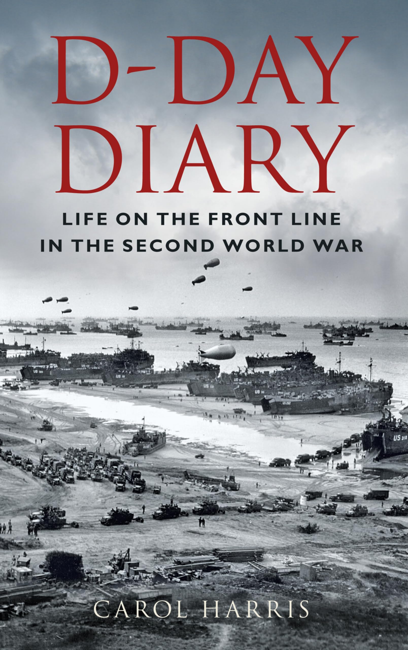 D-Day Diary: Life on the Front Line in the Second World War, Harris, Harris,^*