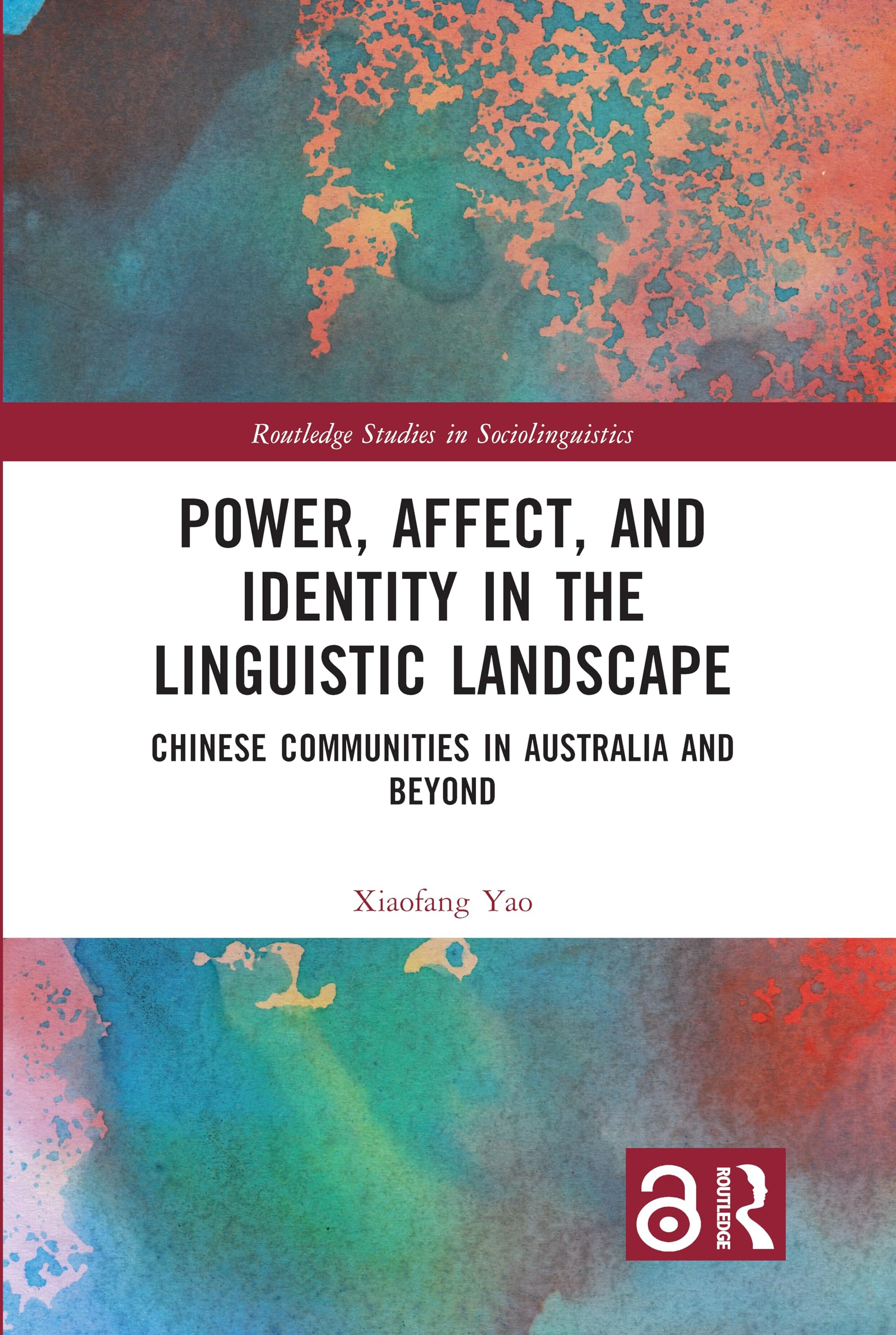 Power, Affect, and Identity in the Linguistic Landscape: Chinese Communities in Australia and Beyond (Routledge Studies in Sociolinguistics)