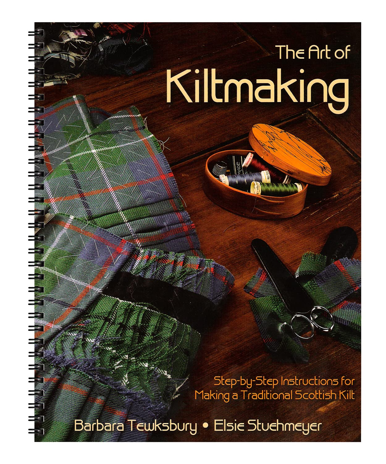 The Art of Kiltmaking: Step-by-Step Instructions for Making a Traditional Scottish Kilt