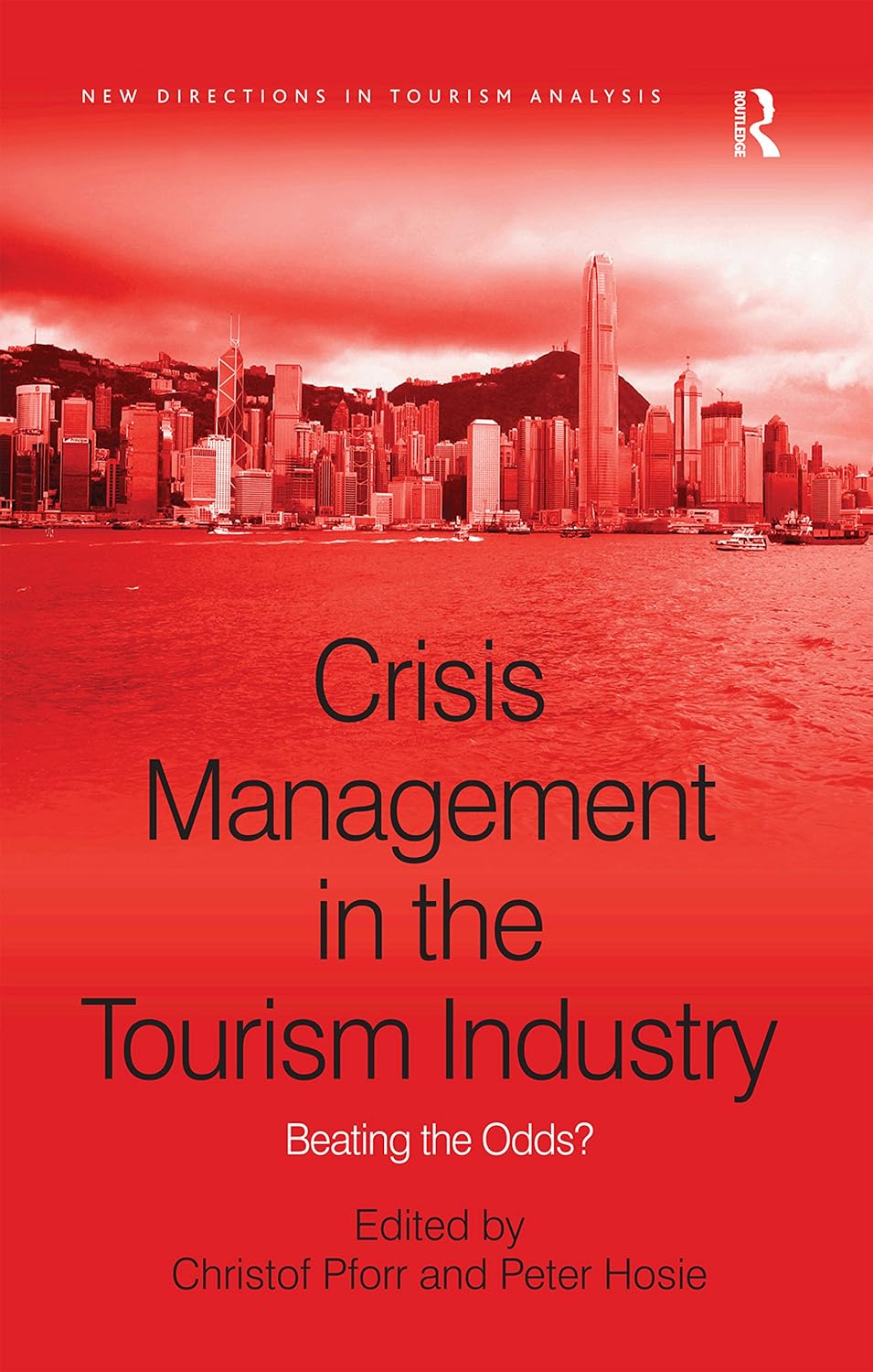 Crisis Management in the Tourism Industry: Beating the Odds? (New Directions in Tourism Analysis)