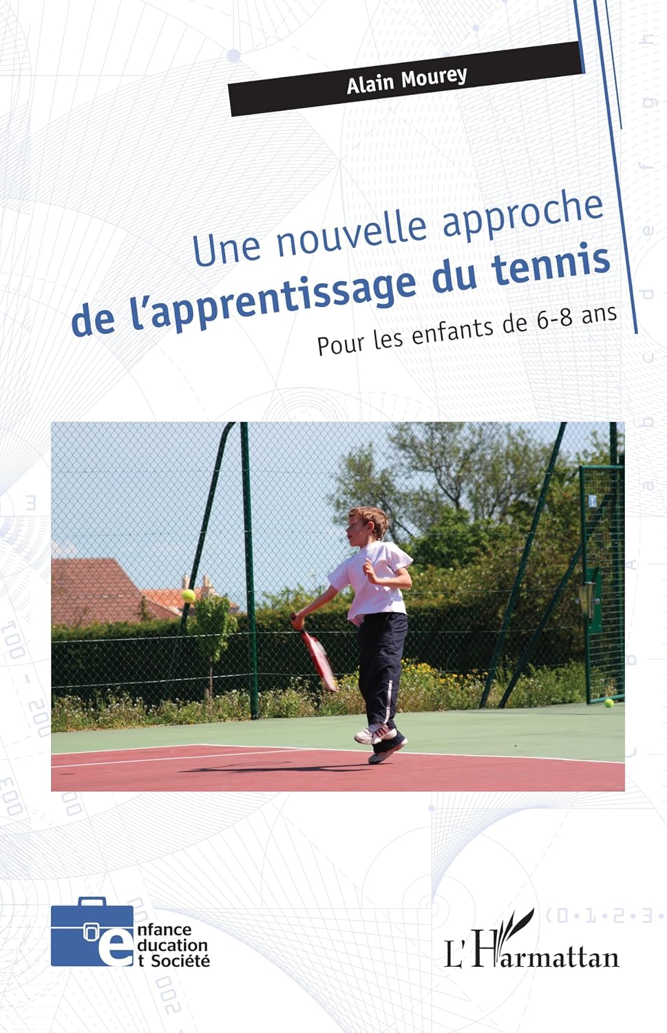 Une nouvelle approche de l’apprentissage du tennis: pour les enfants de 6-8 ans (French Edition)