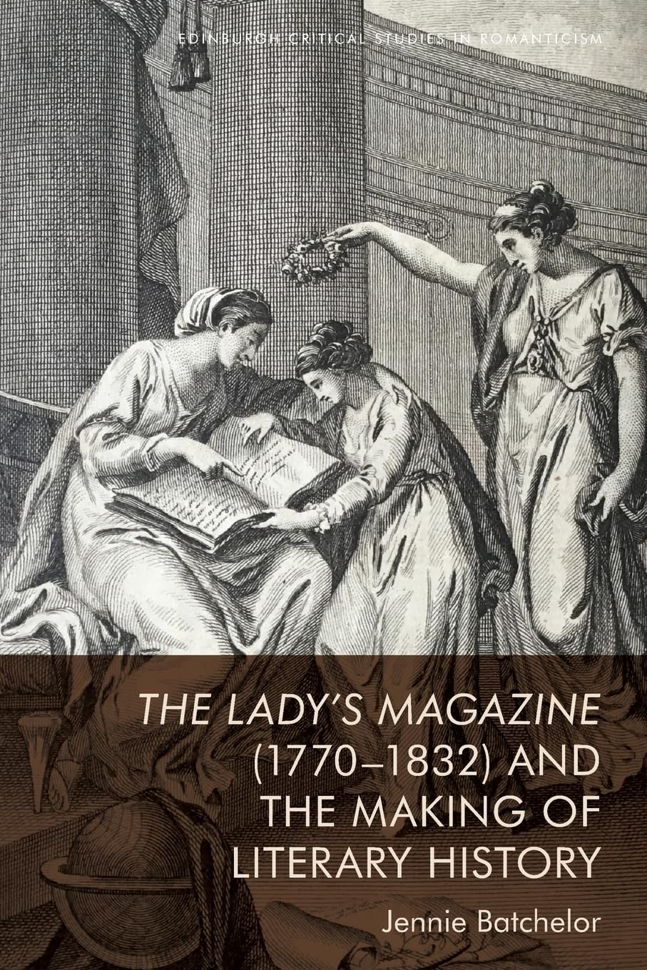 The Lady’s Magazine (1770–1832) and the Making of Literary History