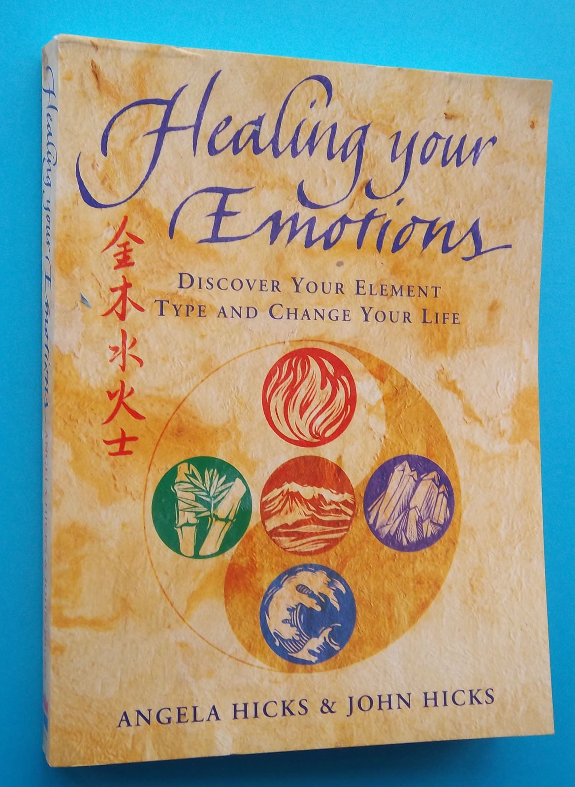 Healing Your Emotions : Discover Your Five Element Type and Change Your Life