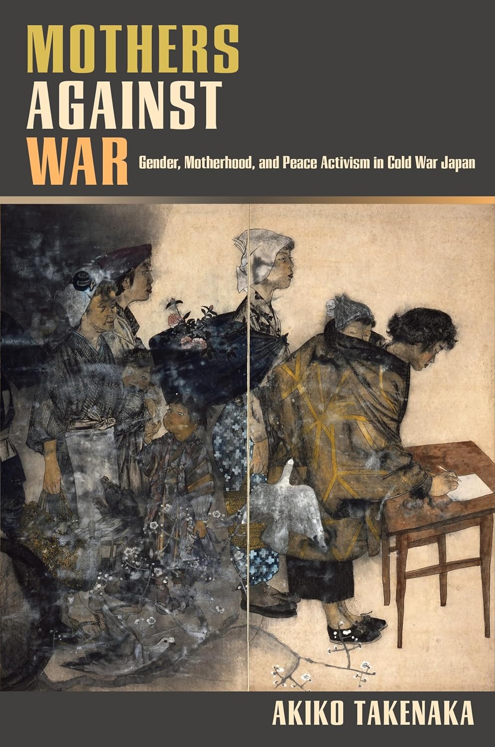 Mothers Against War: Gender, Motherhood, and Peace Activism in Cold War Japan      Hardcover – February 28, 2025