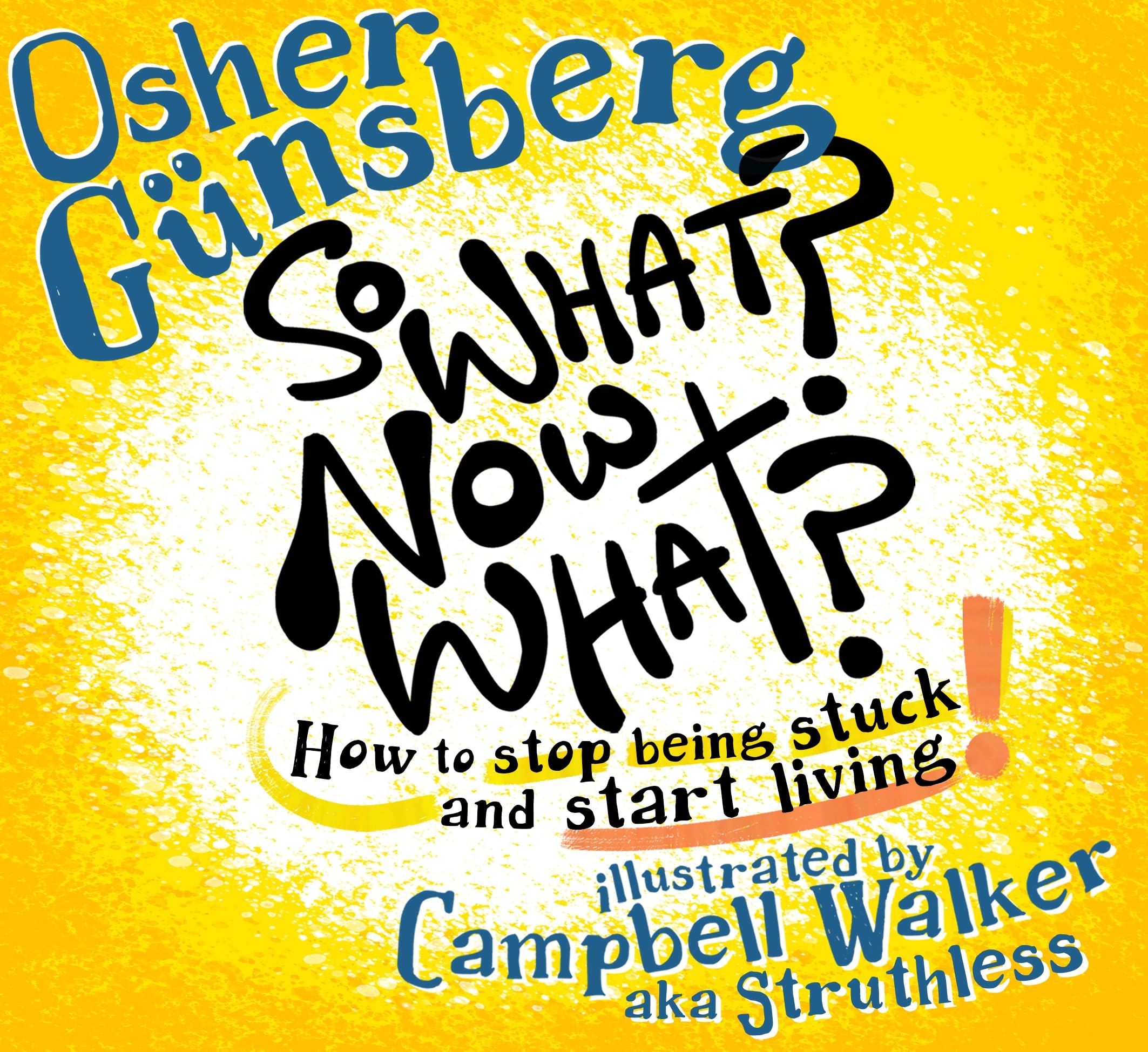 So What? Now What?: How to stop being stuck and start living.