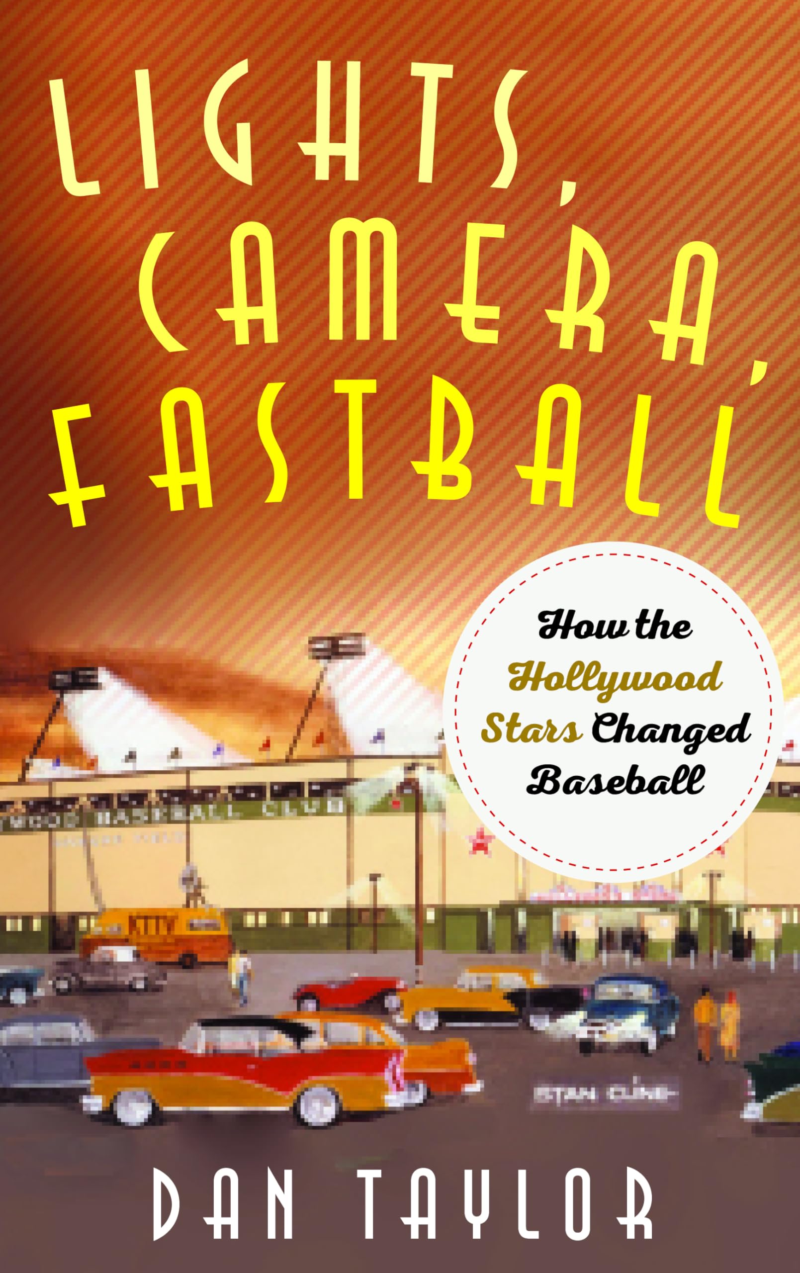 Lights, Camera, Fastball: How the Hollywood Stars Changed Baseball Hardcover – Import, 17 March 2021