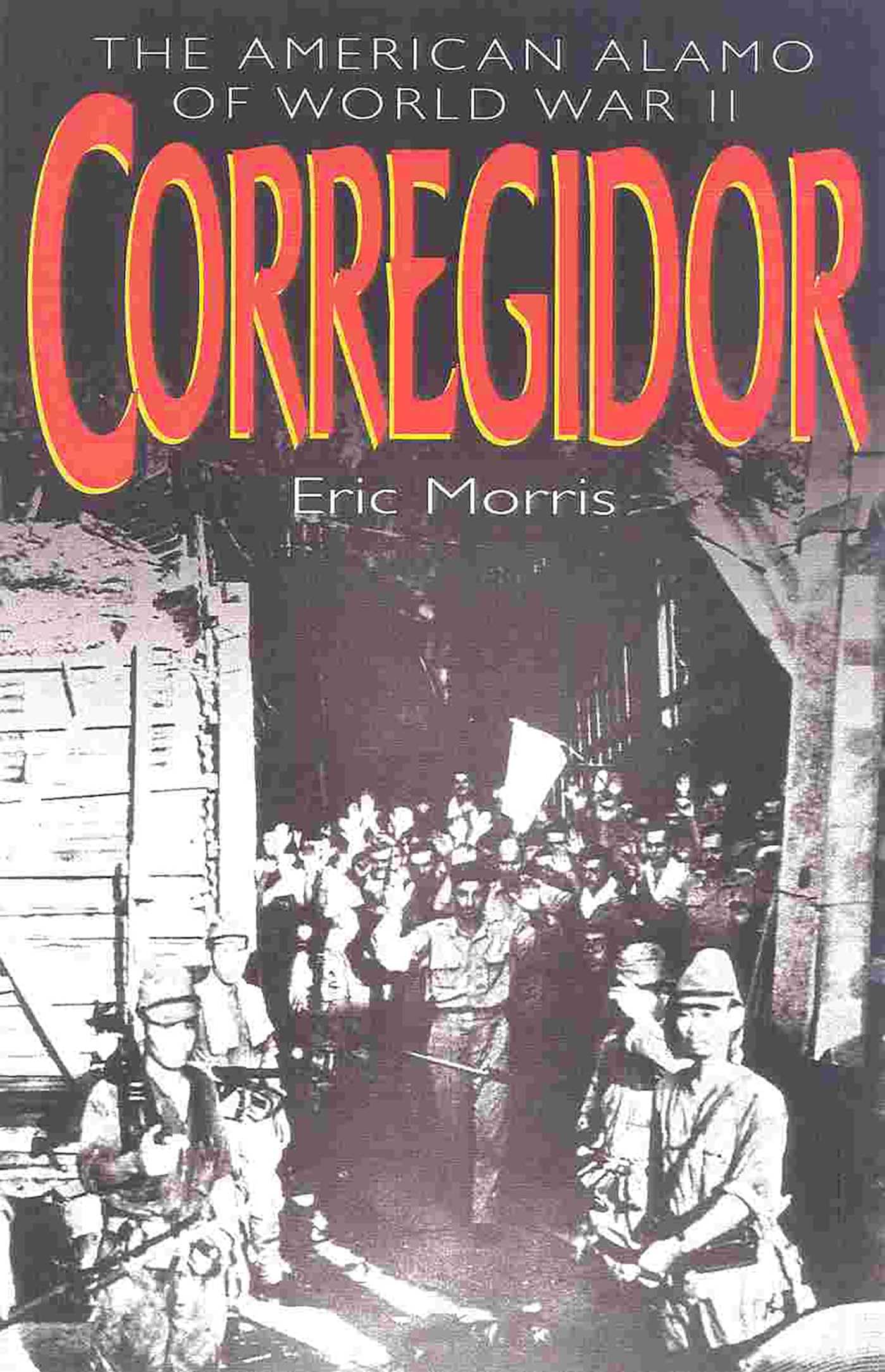 Corregidor: The American Alamo of World War II - Eric Morris