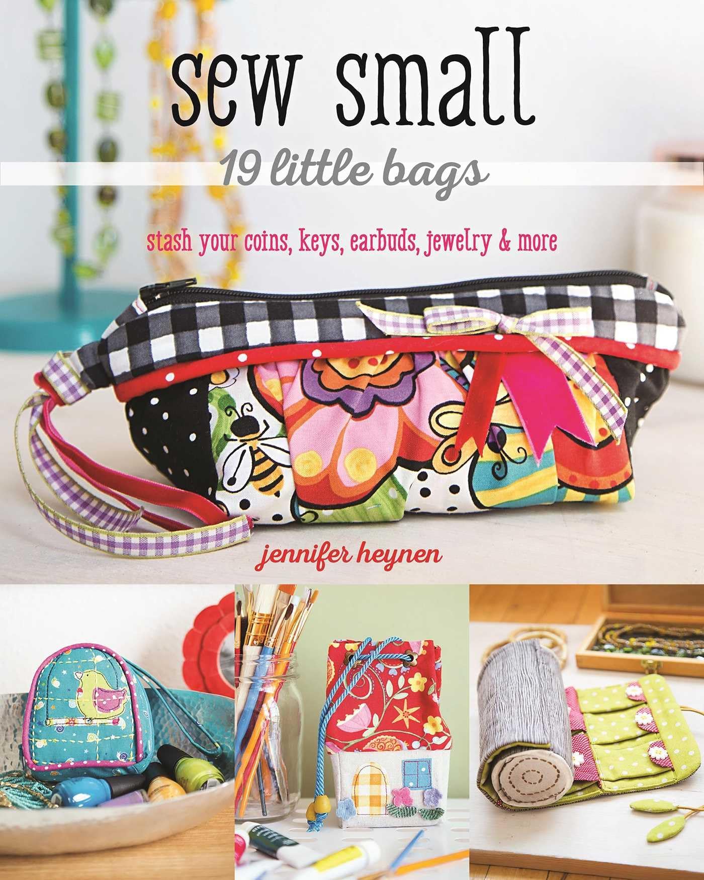 Sew Small - 19 Little Bags: Stash Your Coins, Keys, Earbuds, Jewelry & More