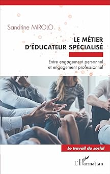 Le métier d'éducateur spécialisé: Entre engagement personnel et engagement professionnel de Sandrine Mirolo