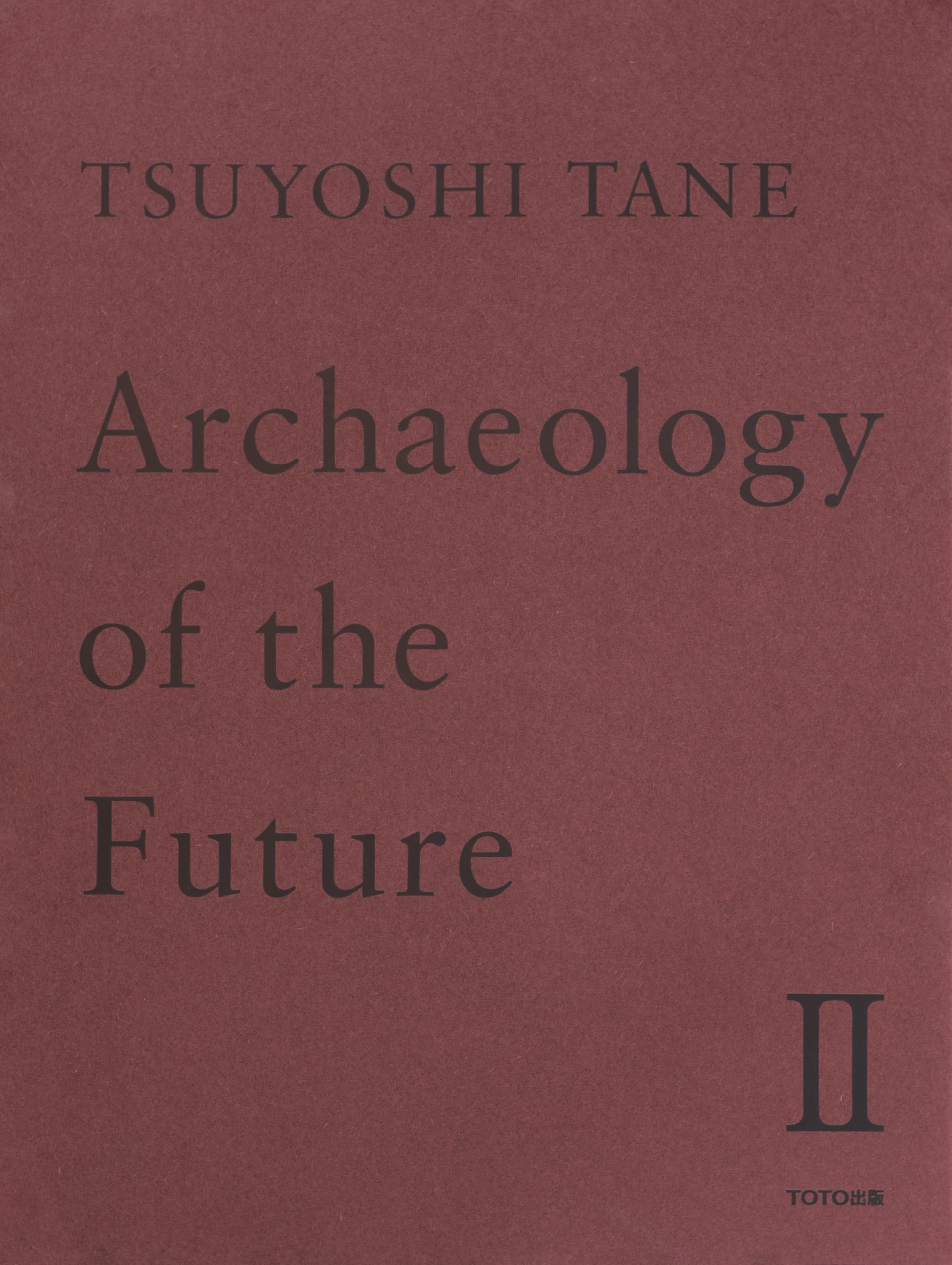 TSUYOSHI TANE Archaeology of the Future II 田根 剛 建築作品集 未来