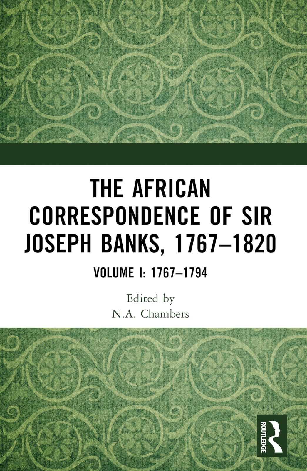 The African Correspondence of Sir Joseph Banks, 1767–1820: Volume I: 1767–1794: 1