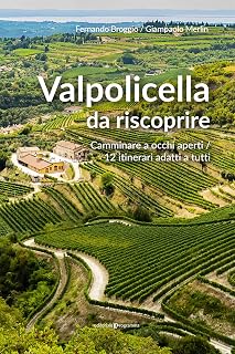 Valpolicella da riscoprire. Camminare a occhi aperti. 12 itinerari adatti a tutti