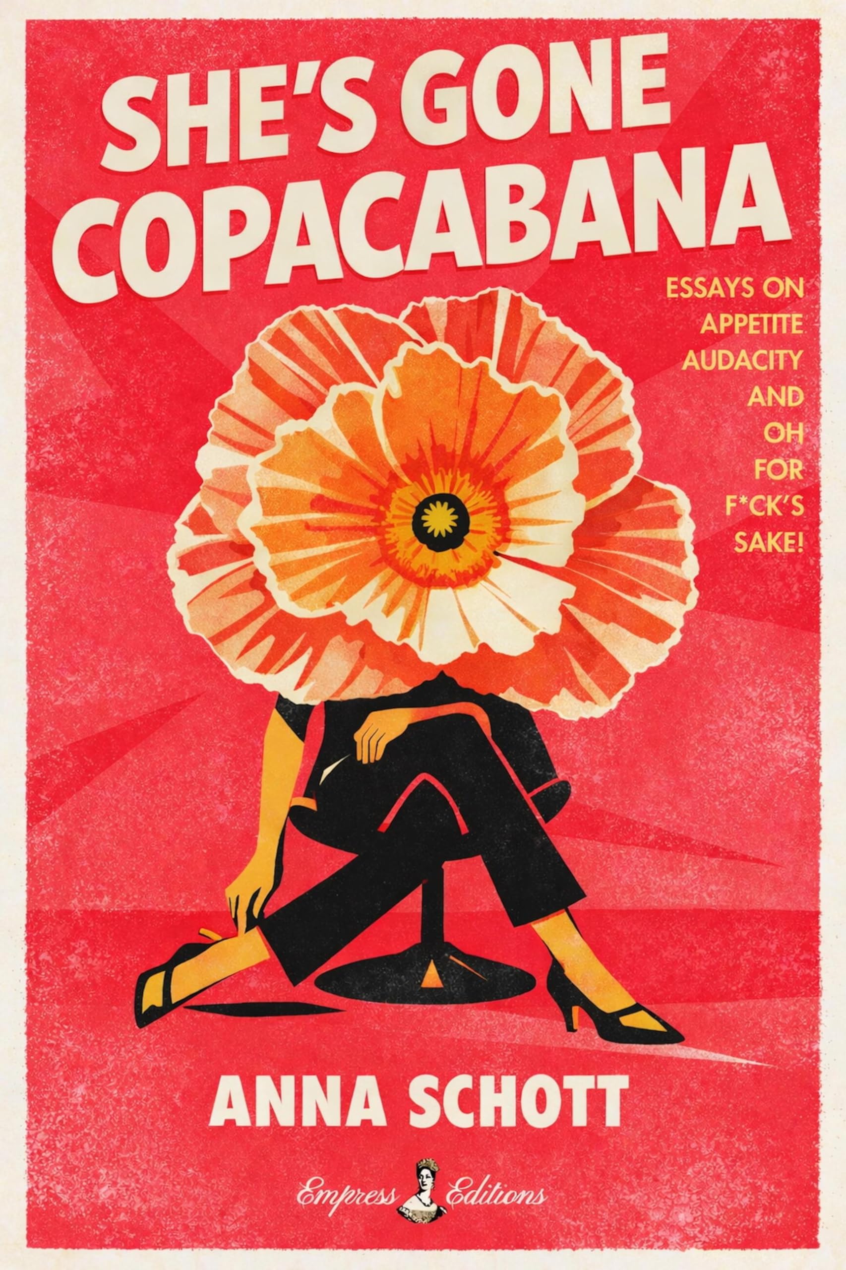 She's Gone Copacabana: Essays on Appetite, Audacity, and Oh for F*ck's Sake