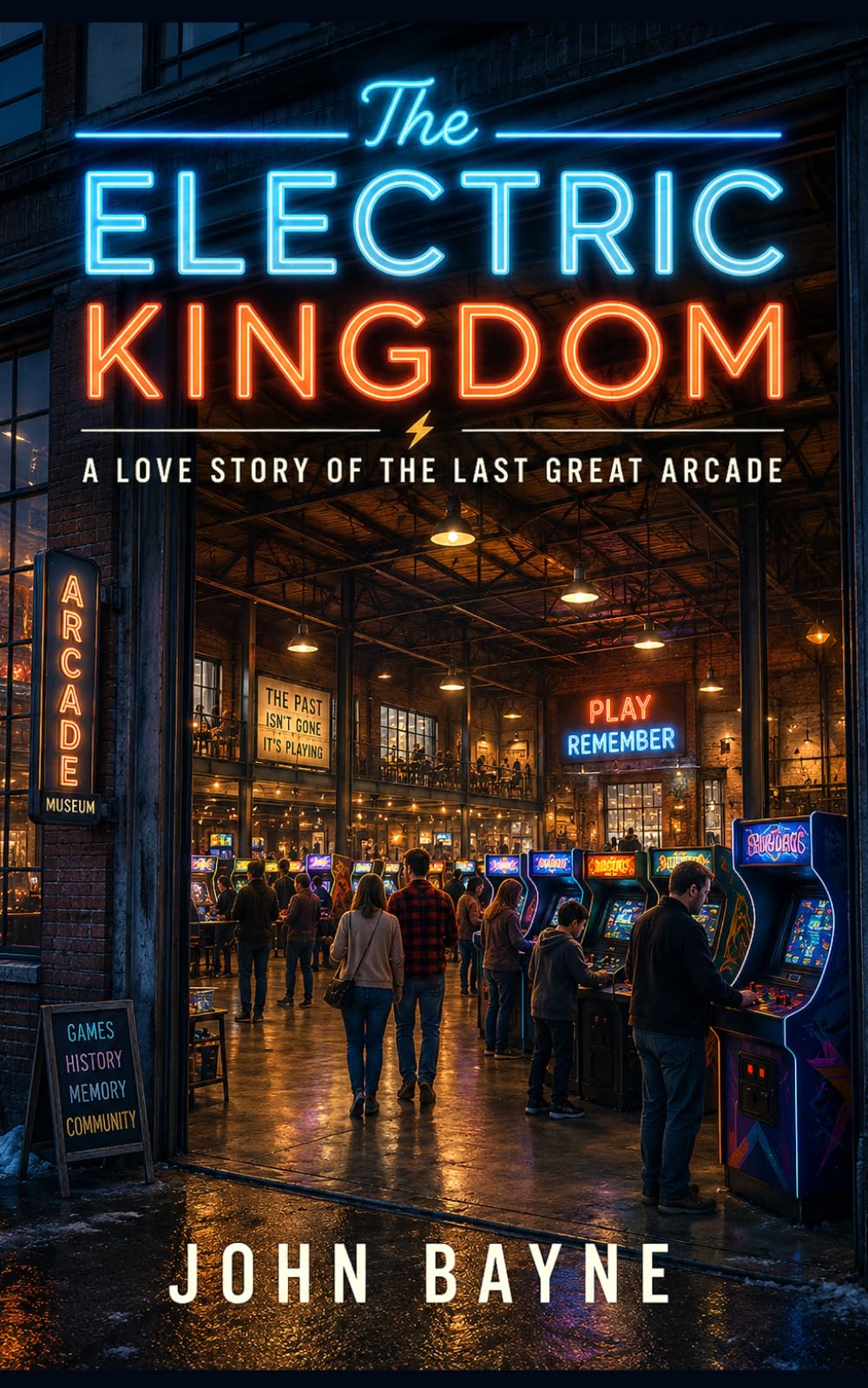The Electric Kingdom: A Love Story of The Last Great Arcade