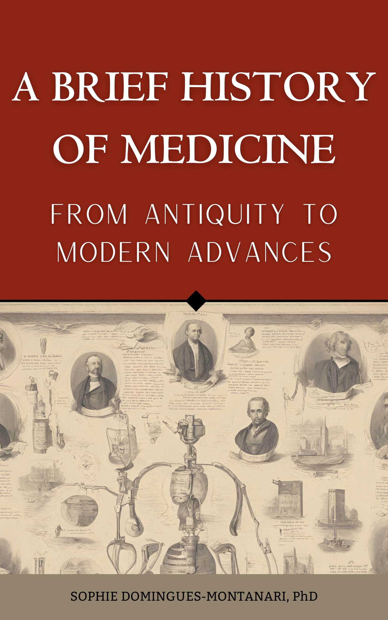A BRIEF HISTORY OF MEDICINE - From Antiquity to Modern Advances