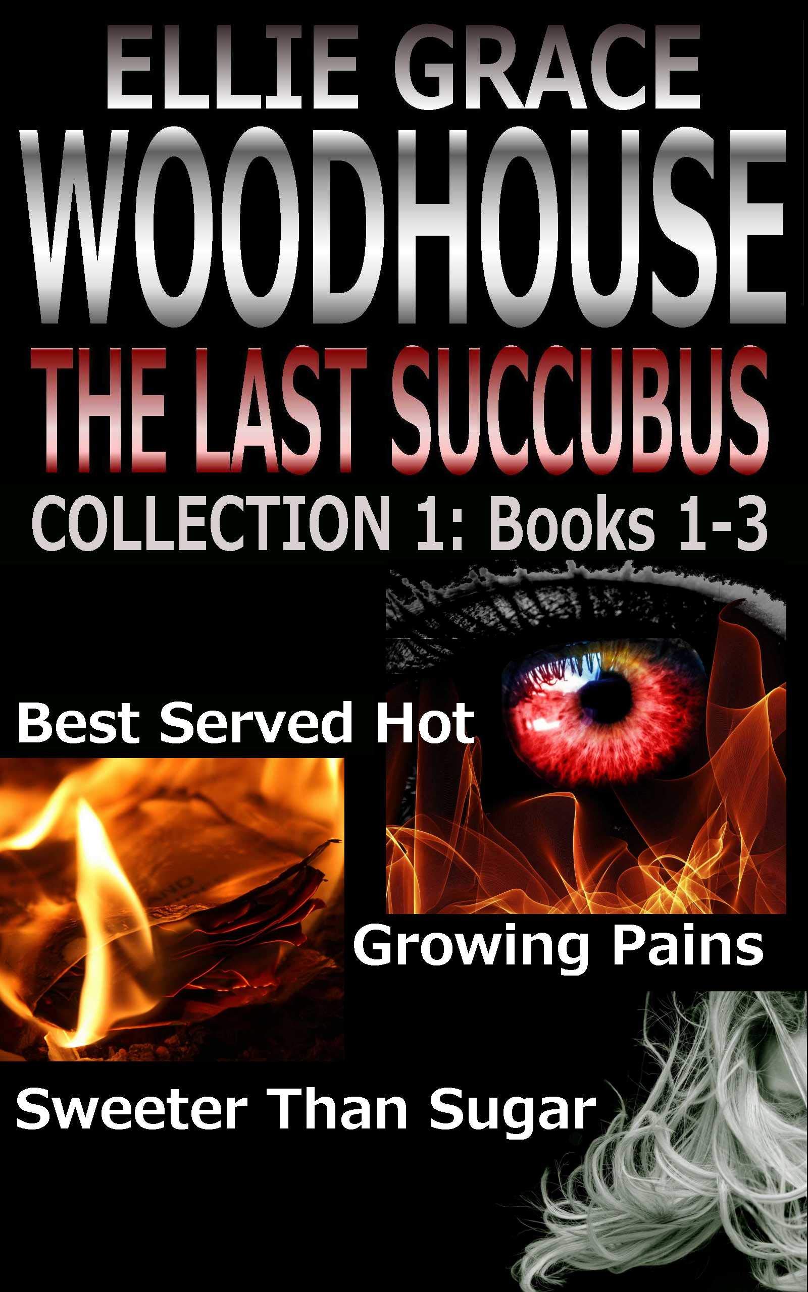 The Last Succubus, Collection 1: Books 1-3: Best Served Hot; Growing Pains; Sweeter Than Sugar