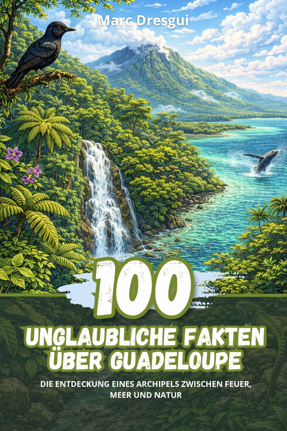 100 Unglaubliche Fakten über Guadeloupe: Die Entdeckung eines Archipels zwischen Feuer, Meer und Natur