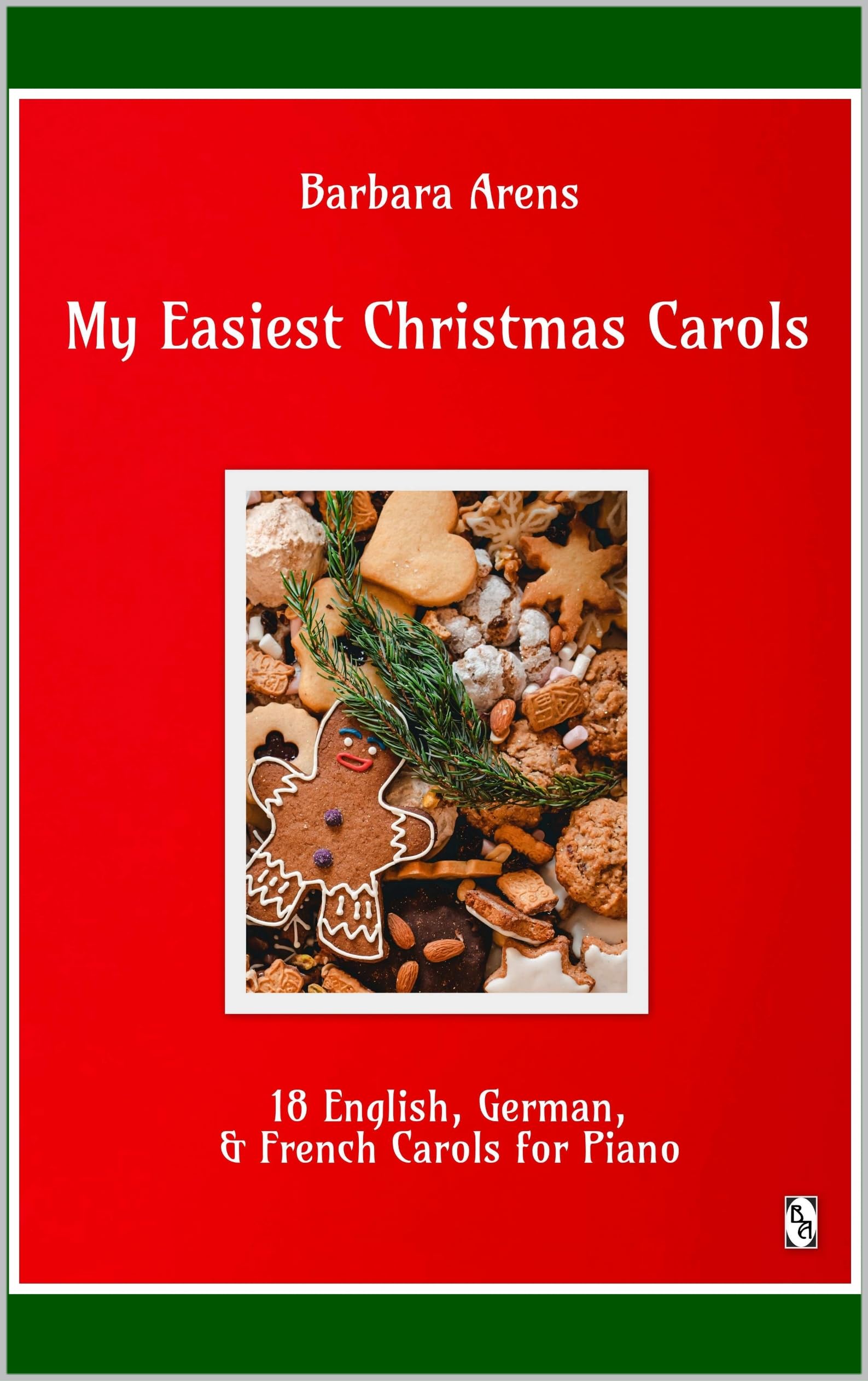 My Easiest Christmas Carols: 18 English, German, & French Carols for Piano (Barbara Arens Piano Works)