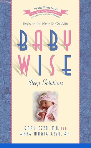 Babywise Sleep Solutions: Begin as You Mean to Go with