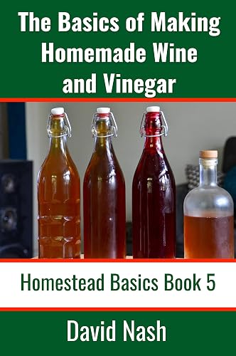 The Basics of Making Homemade Wine and Vinegar: How to