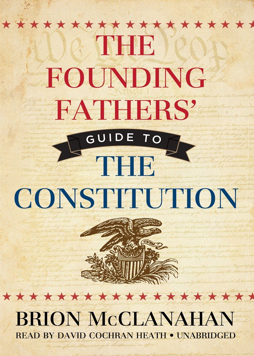 The Founding Fathers' Guide to the Constitution