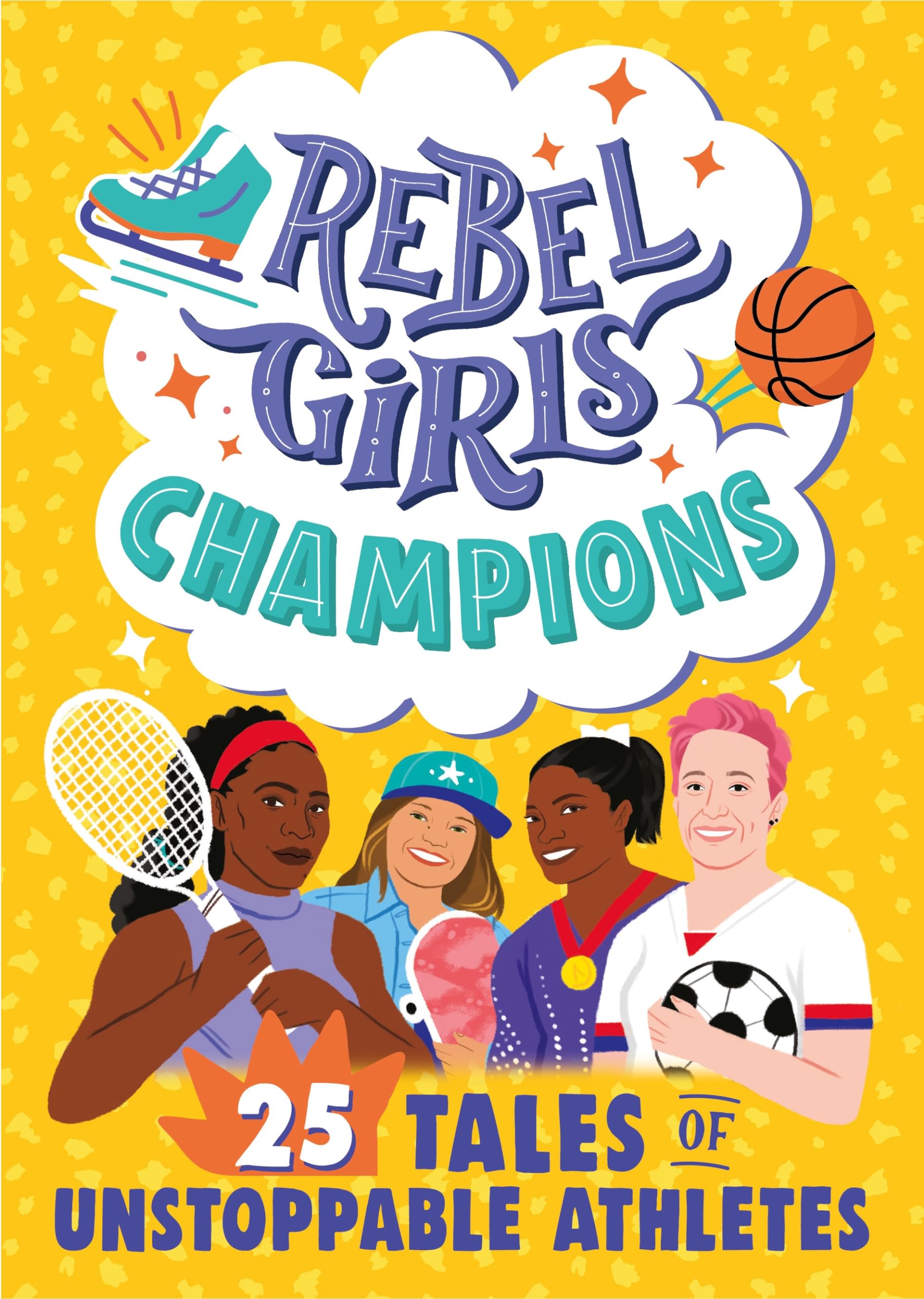 Rebel Girls Champions: 25 Tales of Unstoppable . Girls**