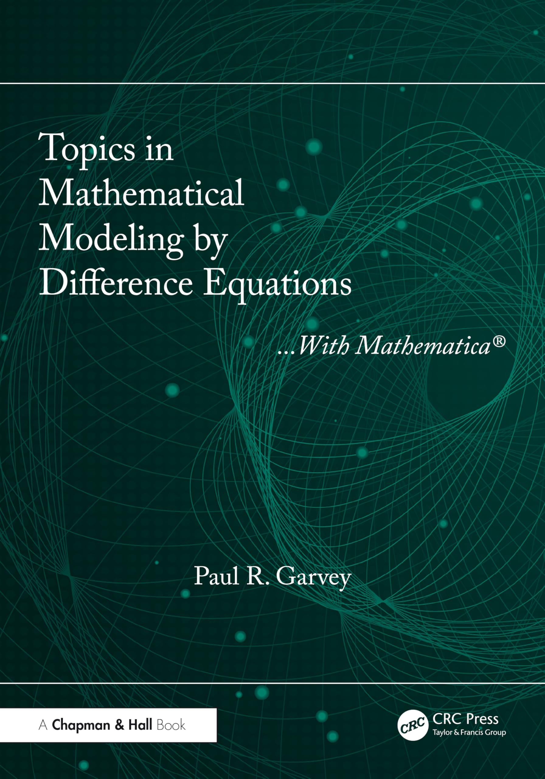Topics in Mathematical Modeling by Difference Equations: With Mathematica
