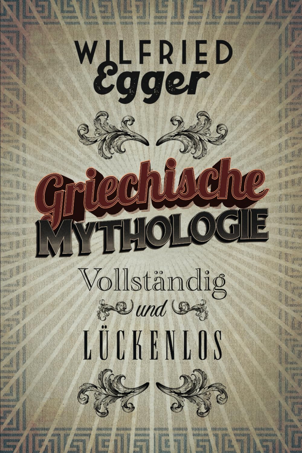 Griechische Mythologie - Vollständig und Lückenlos (Geschichte für Menschen, die Geschichte hassen. Vollständig und Lückenlos.)