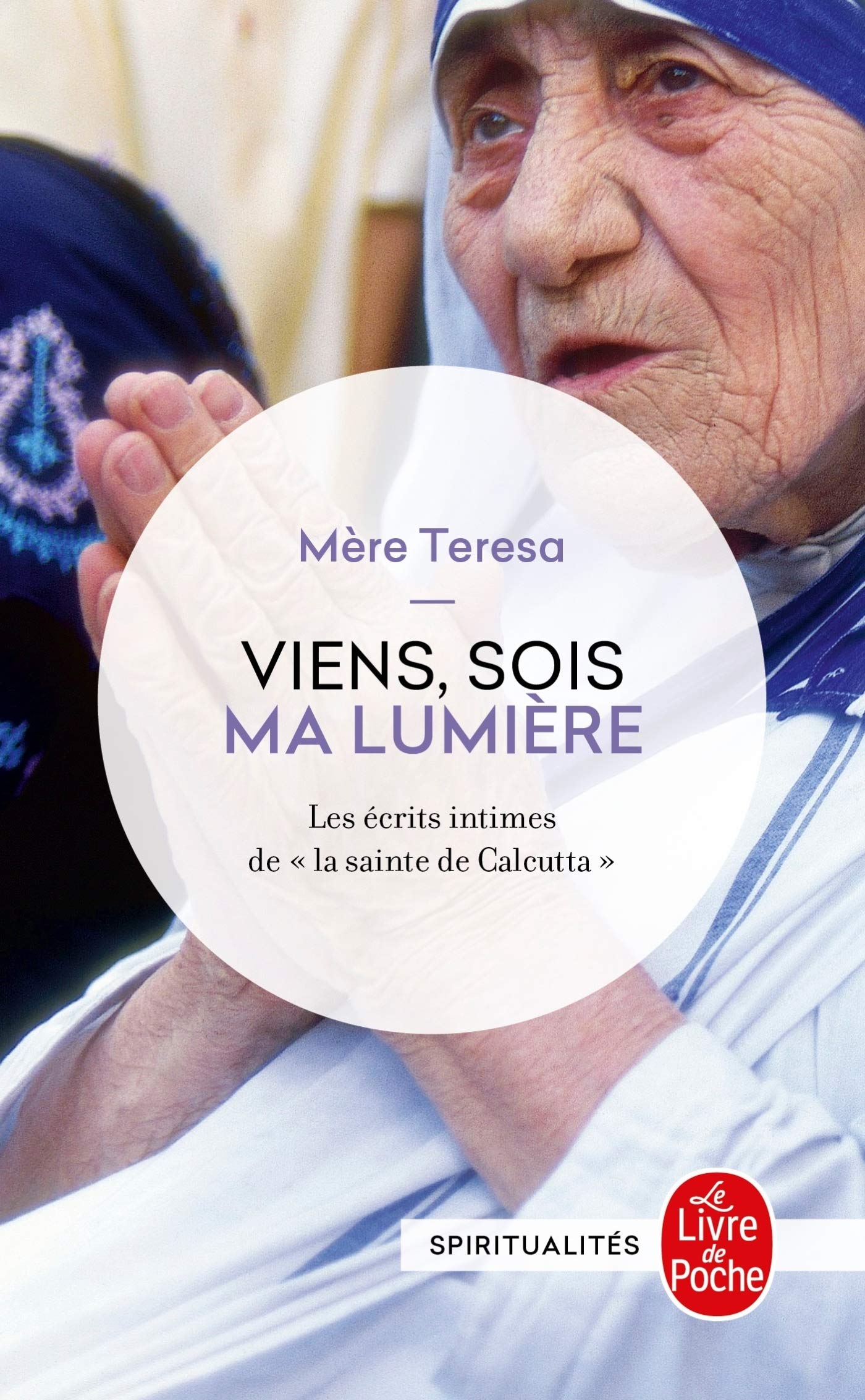 Viens, Sois Ma Lumiere: Les Ecrits Intimes De La Sainte De Calcutta (Ldp Litterature)