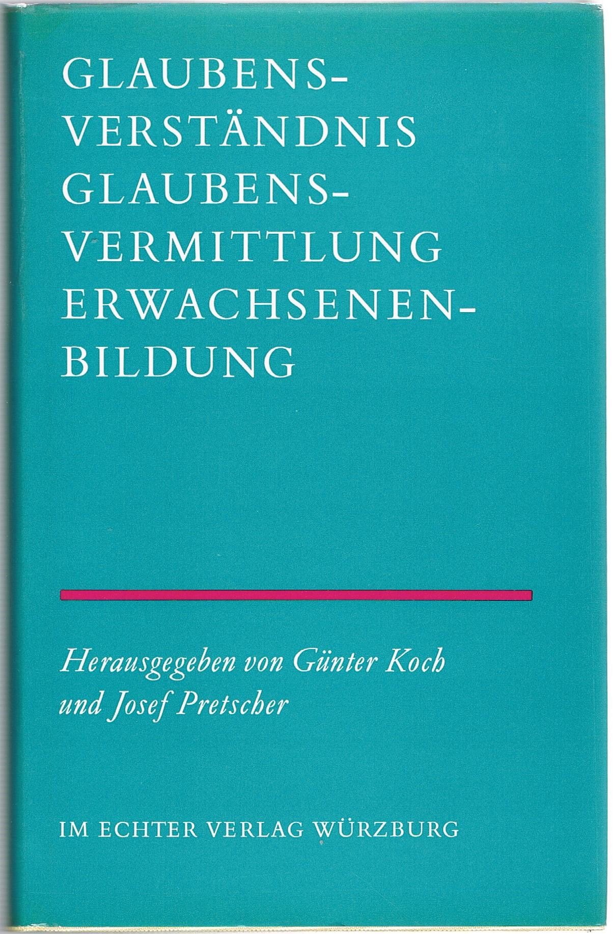 Glaubensverständnis, Glaubensvermittlung, Erwachsenenbildung : Festgabe für Prof. Fritz Hofmann zum siebzigsten (70) Geburtstag. MIt Beiträgen von Eugen Biser, Philipp Kaiser, Paul-Werner Scheele und anderen.