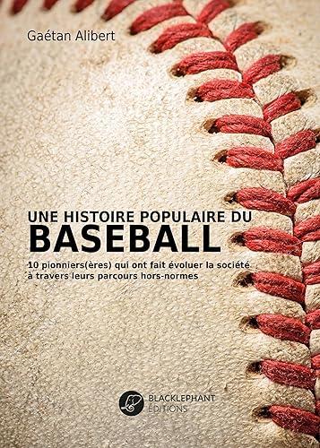 Une histoire populaire du baseball : 10 pionniers(ères) qui ont fait évoluer la société à travers leurs parcours hors-normes