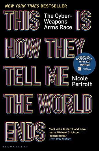 This Is How They Tell Me the World Ends: The Cyberweapons Arms Race