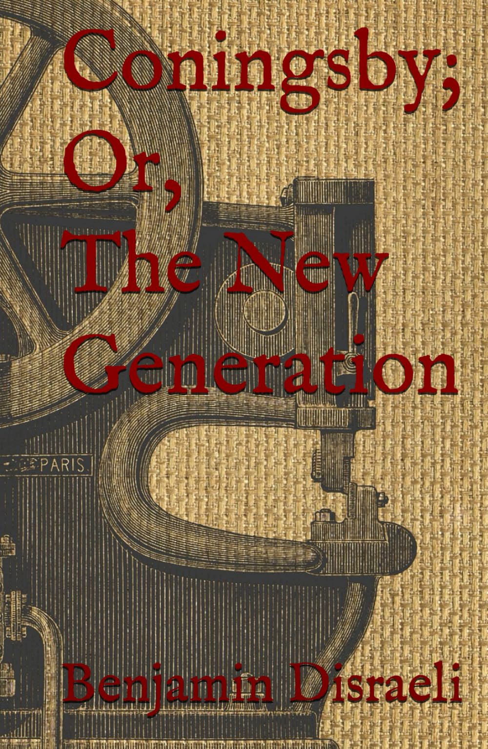 Coningsby; Or, The New Generation: 1830 Great Britain Political Fiction (Annotated)