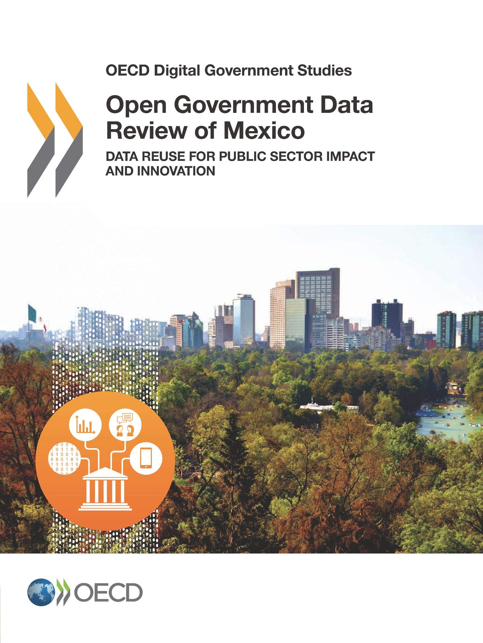OECD Digital Government Studies Open Government Data Review of Mexico Data Reuse for Public Sector Impact and Innovation