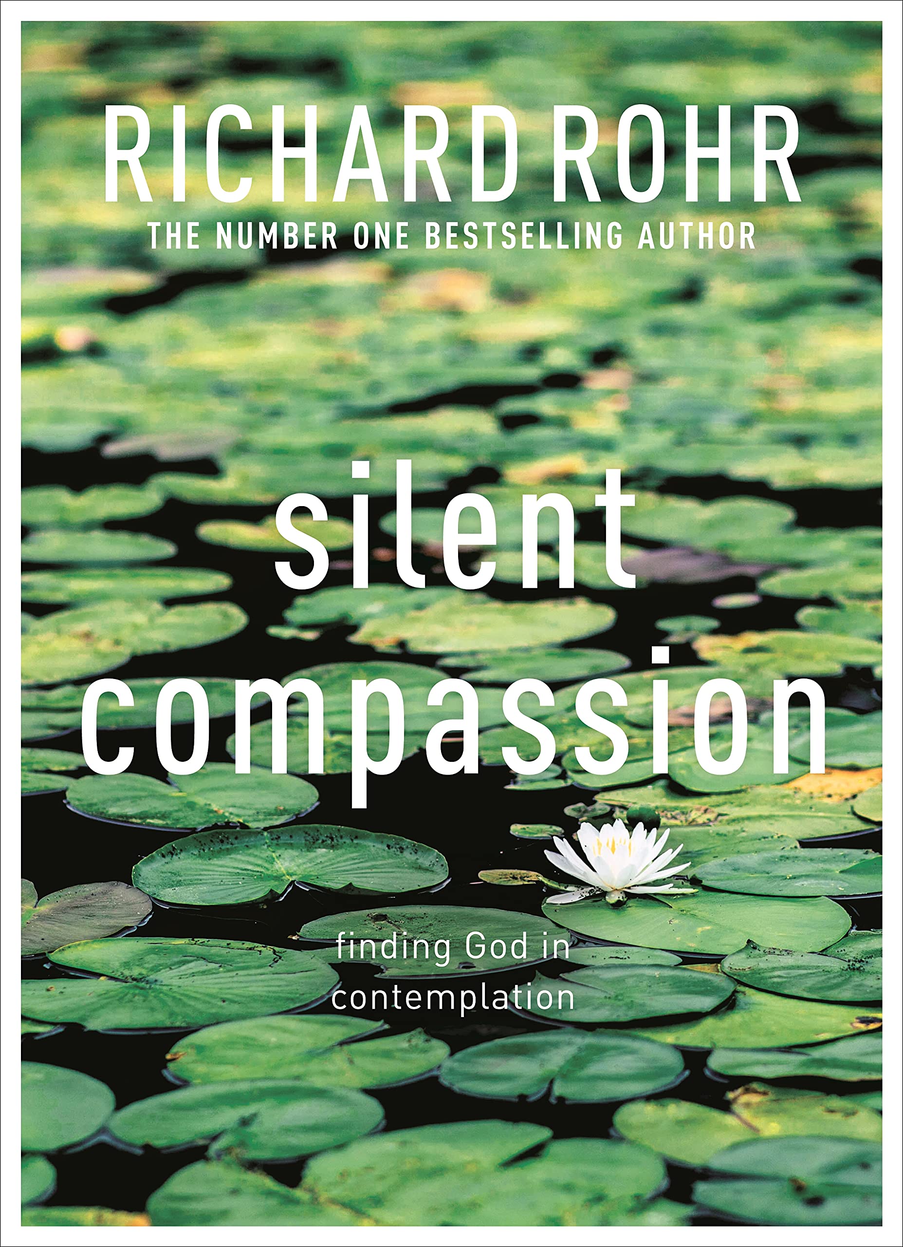 Silent Compassion Finding God in Contemplation by Richard Rohr (Paperback Book)