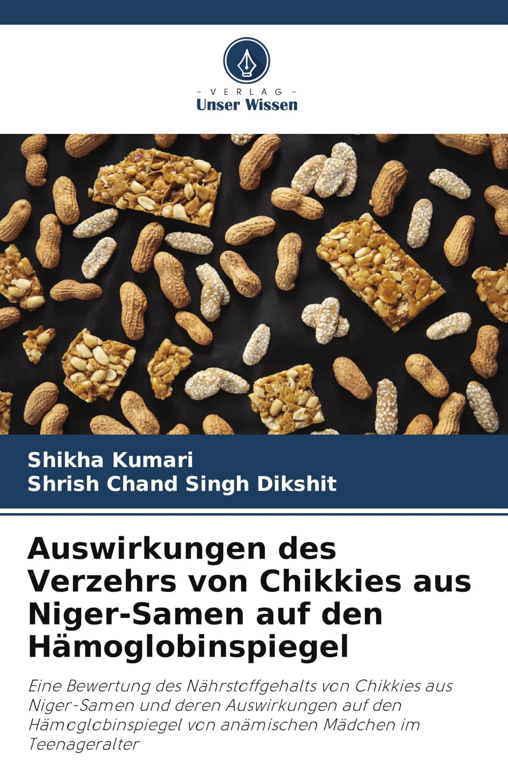 Auswirkungen des Verzehrs von Chikkies aus Niger-Samen auf den Hämoglobinspiegel: Eine Bewertung des Nährstoffgehalts von Chikkies aus Niger-Samen und ... von anämischen Mädchen im Teenageralter