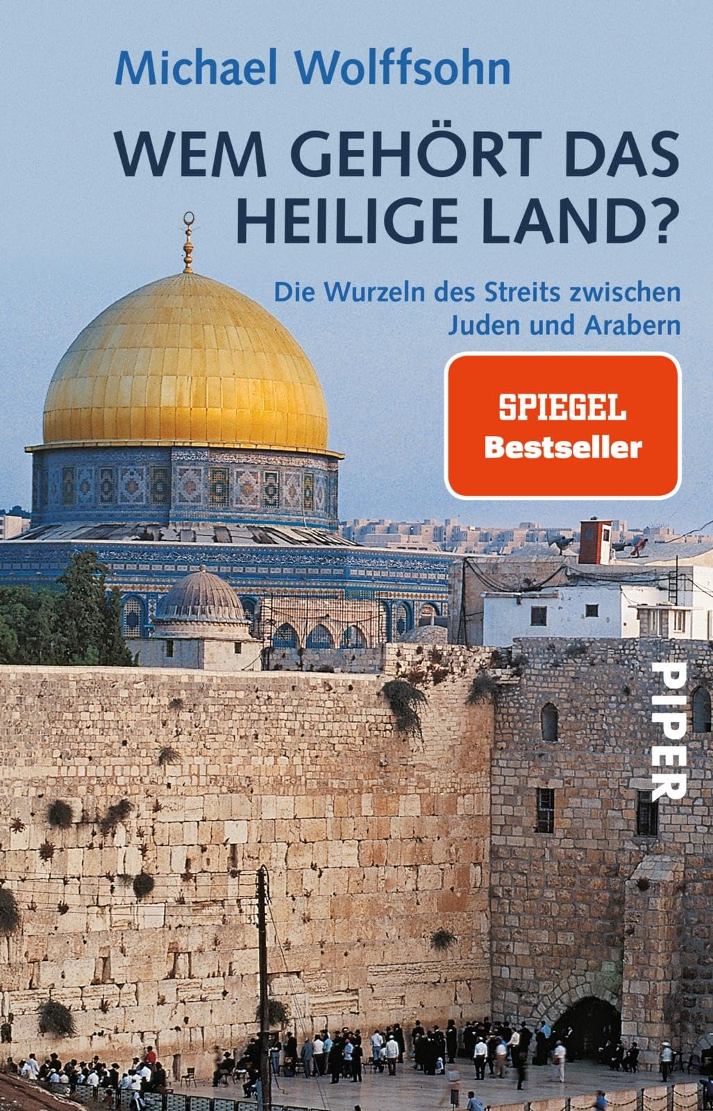 Wem gehört das Heilige Land?: Die Wurzeln des Streits zwischen Juden und Arabern