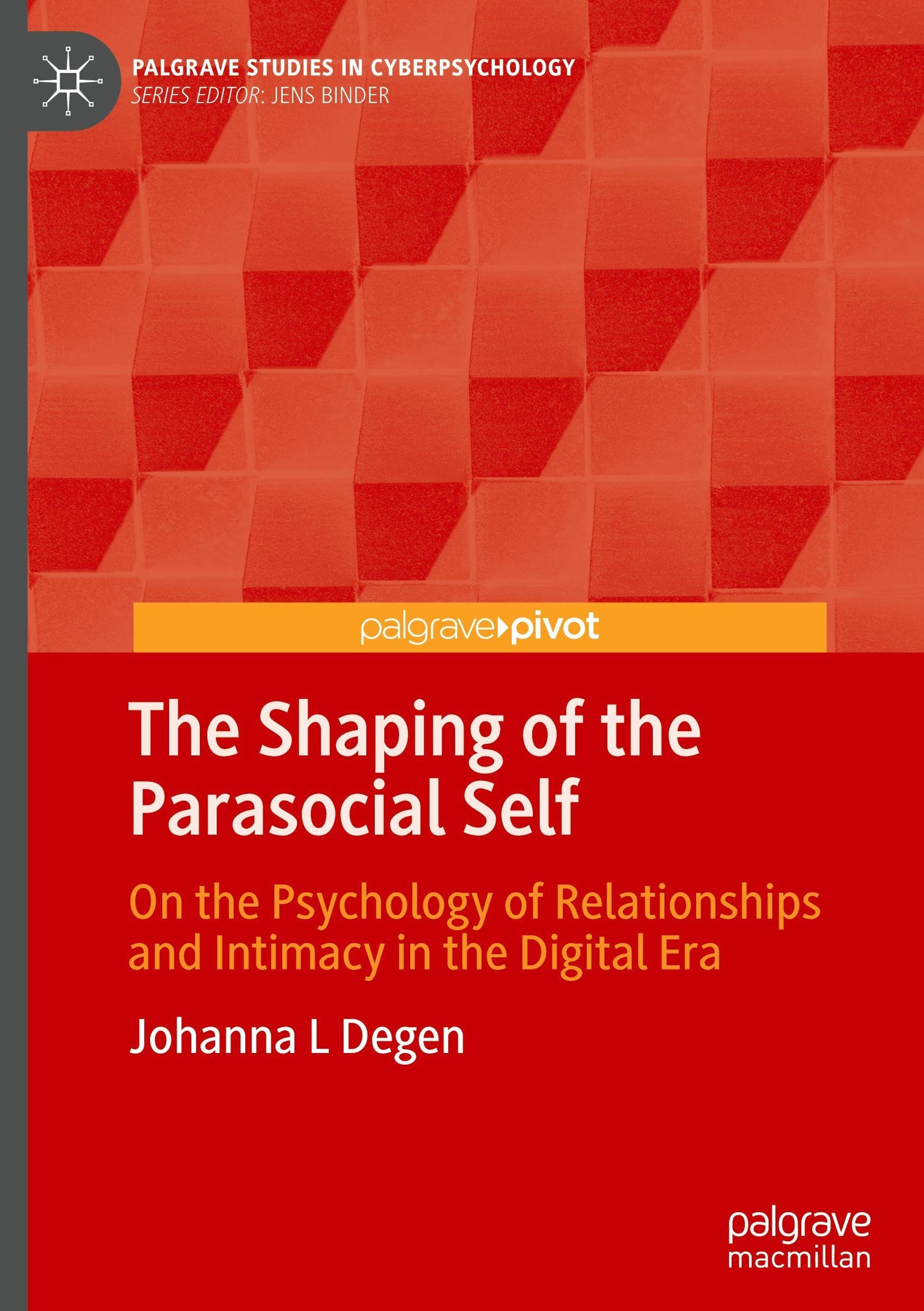 The Shaping of the Parasocial Self: On the Psychology of Relationships and Intimacy in the Digital Era (Palgrave Studies in Cyberpsychology)
