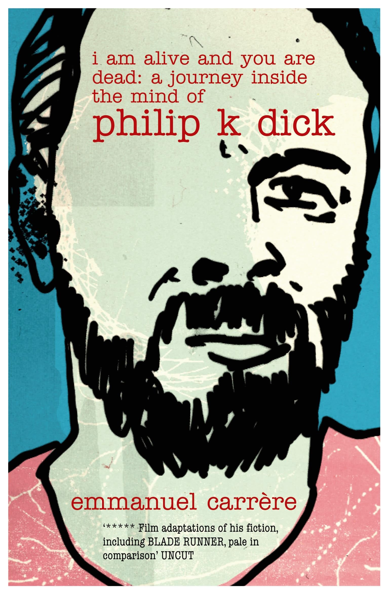 I Am Alive and You are Dead: A Journey Inside the Mind of Philip K. Dick