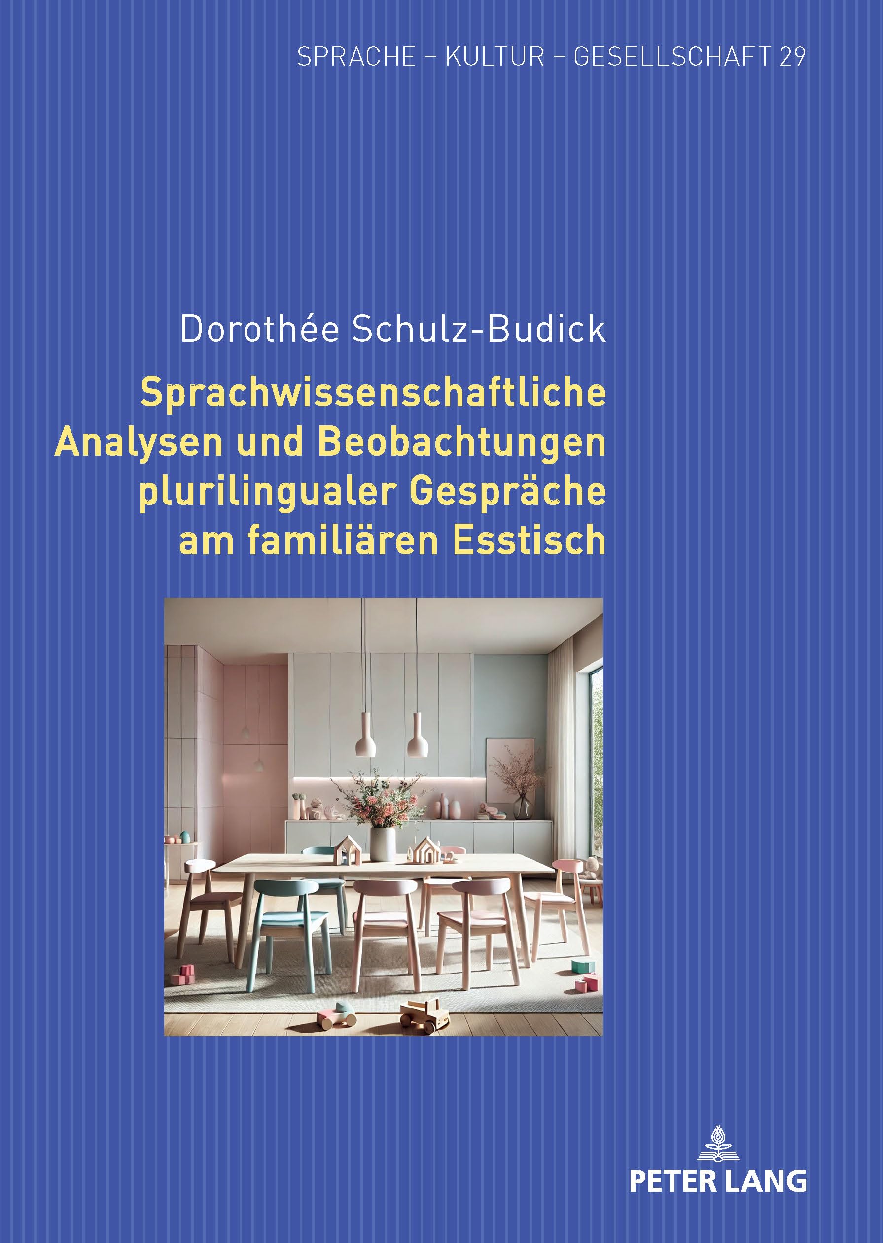 Sprachwissenschaftliche Analysen und Beobachtungen plurilingualer Gespräche am familiären Esstisch: 29 (Sprache - Kultur - Gesellschaft)