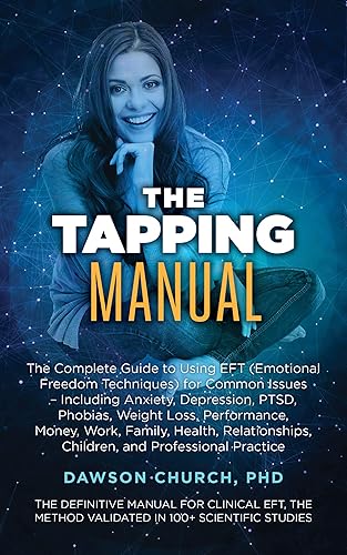 The Tapping Manual: The Complete Guide to Using EFT (Emotional Freedom Techniques) for Common Issues – Including Anxiety, Depression, PTSD, Phobias, Weight ... Work, Family (The Tapping Series Book 7)