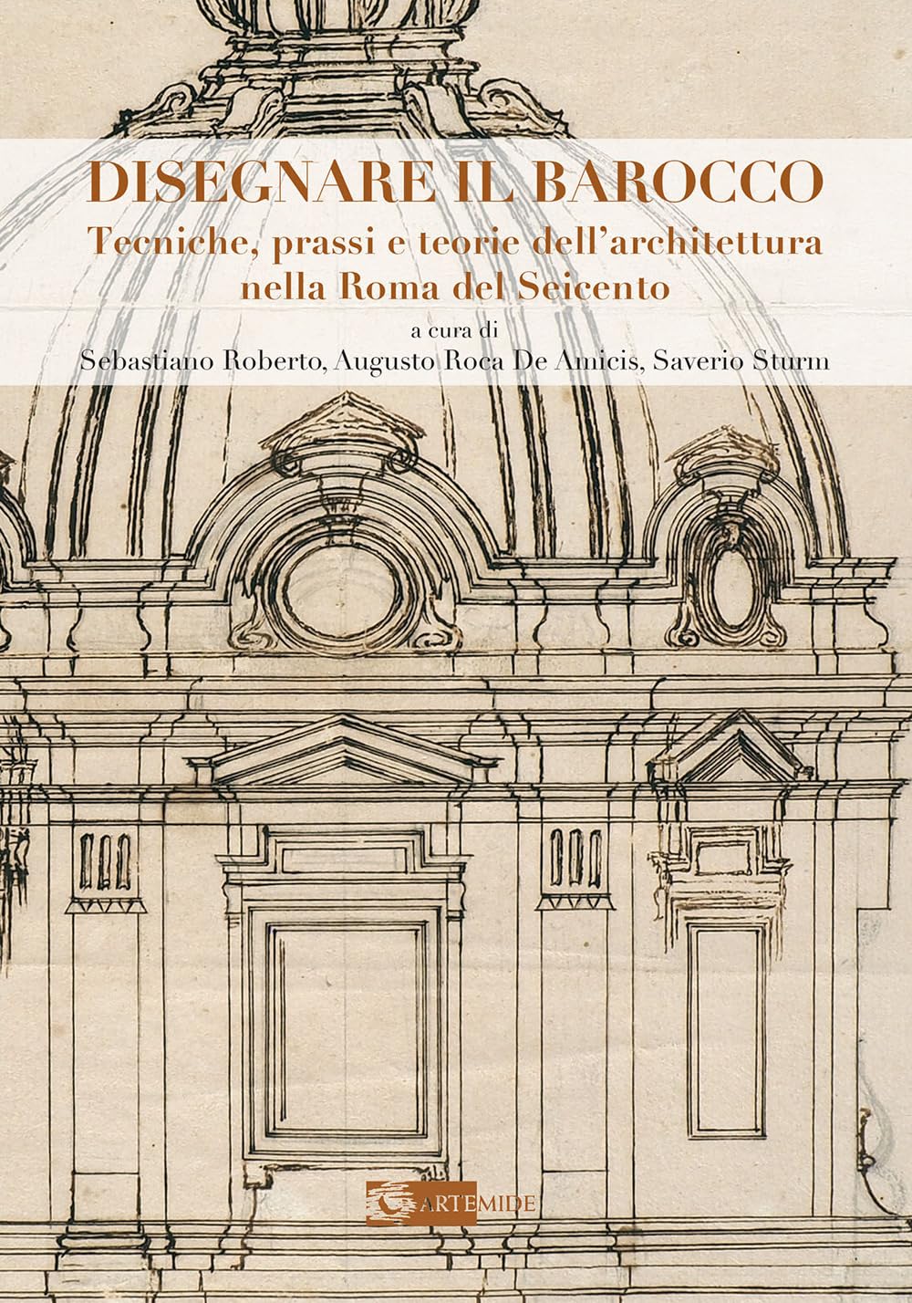 Disegnare Il Barocco. Tecniche, Prassi E Teorie Dell'architettura Nella Roma Del Seicento. Ediz. Illustrata - 4