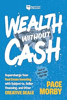Wealth without Cash: Supercharge Your Real Estate Investing with Subject-to, Seller Financing, and Other Creative Deals