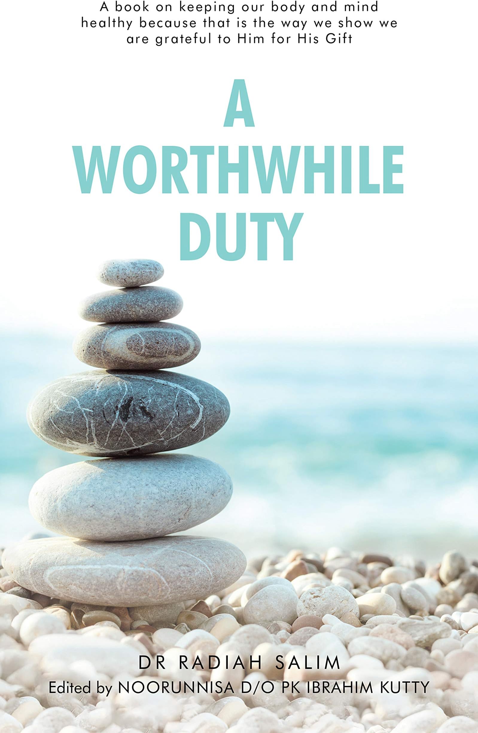 A Worthwhile Duty: A Book on Keeping Our Body and Mind Healthy Because That Is the Way We Show We Are Grateful to Him for His Gift