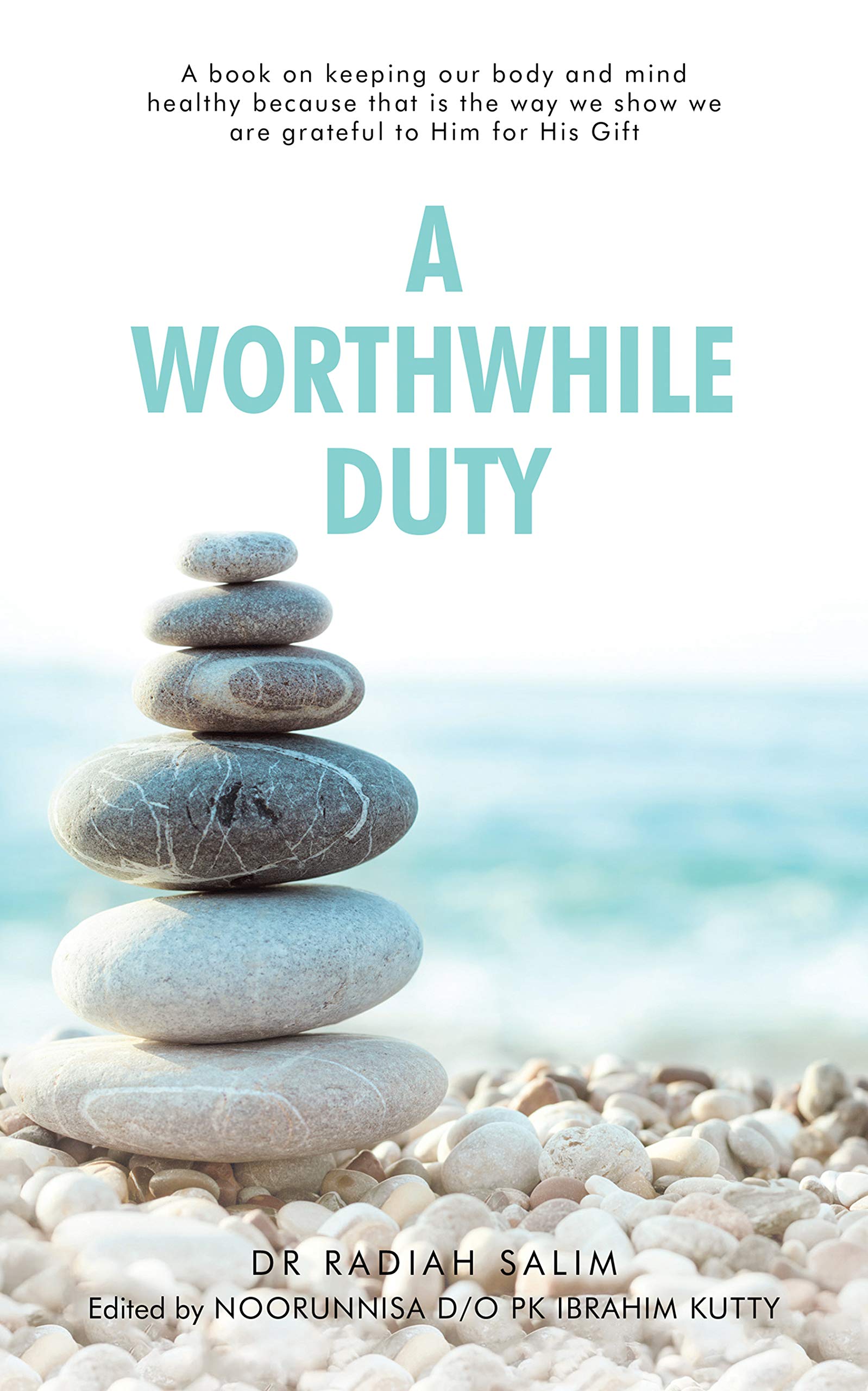 A Worthwhile Duty: A Book on Keeping Our Body and Mind Healthy Because That Is the Way We Show We Are Grateful to Him for His Gift