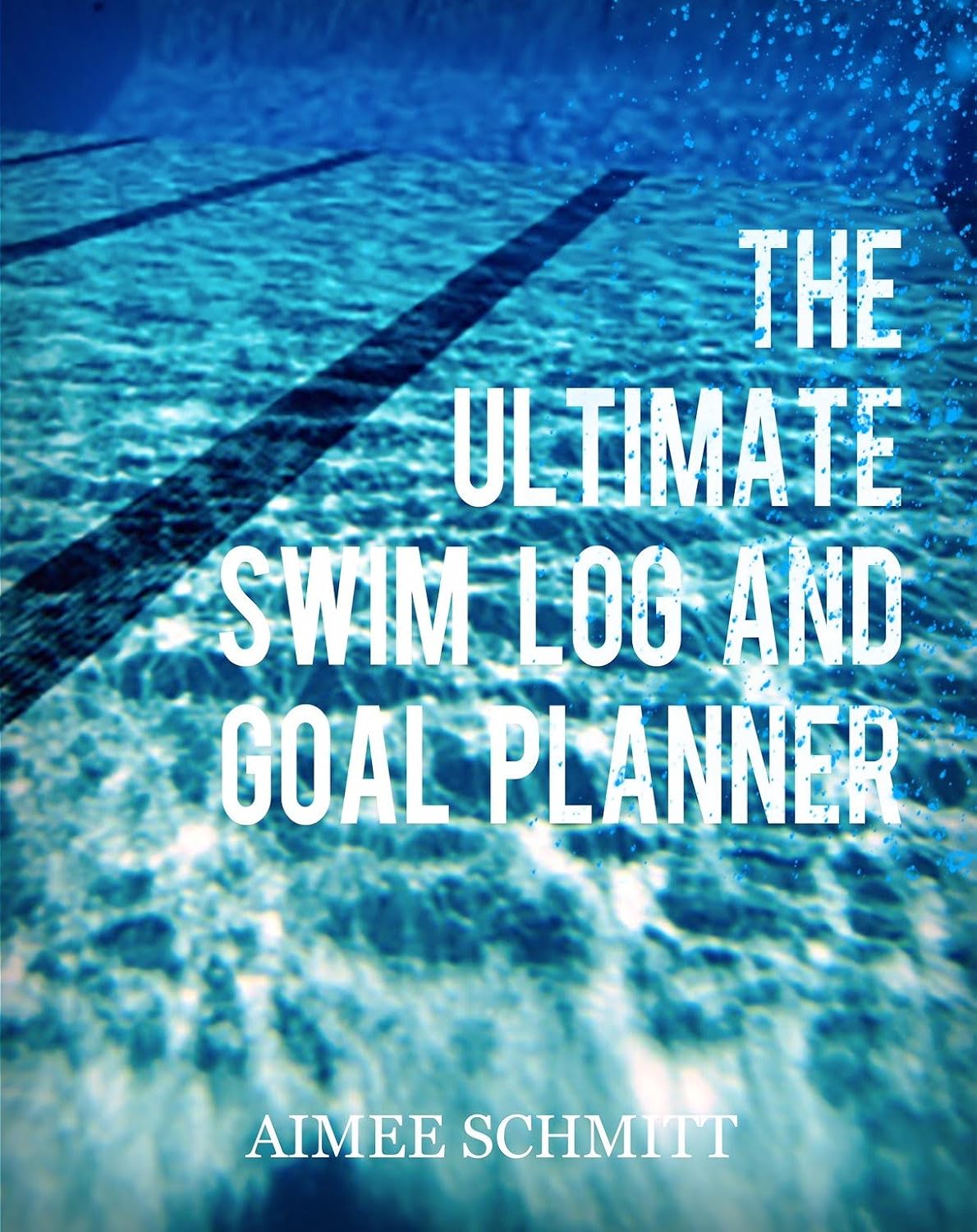 The Ultimate Swim Log and Goal Planner: Aimee Schmitt: 9781945532528 ...
