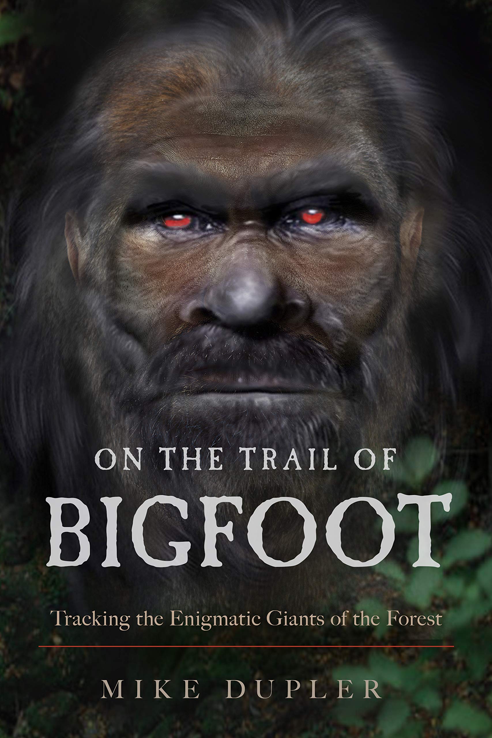On the Trail of Bigfoot: Tracking the Enigmatic Giants  by Mike Dupler PAPERBACK