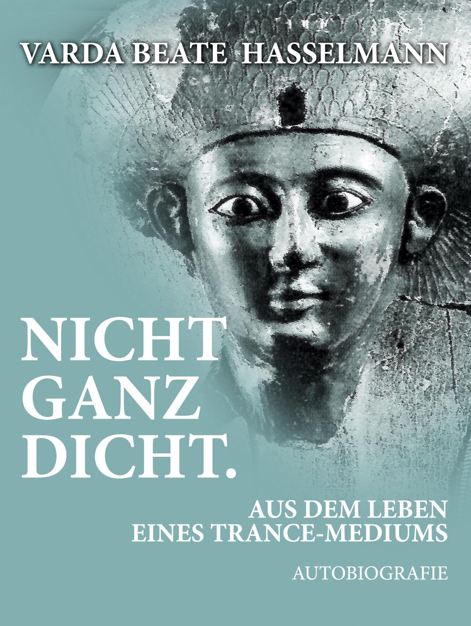 Nicht ganz dicht. Aus dem Leben eines Trance-Mediums: Autobiografie